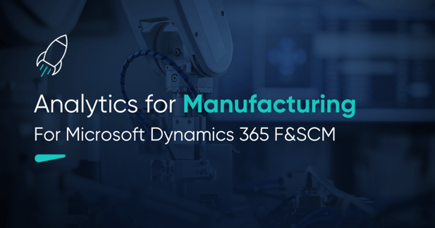 Analytics for Manufacturing | Microsoft Dynamics 365 F&SCM