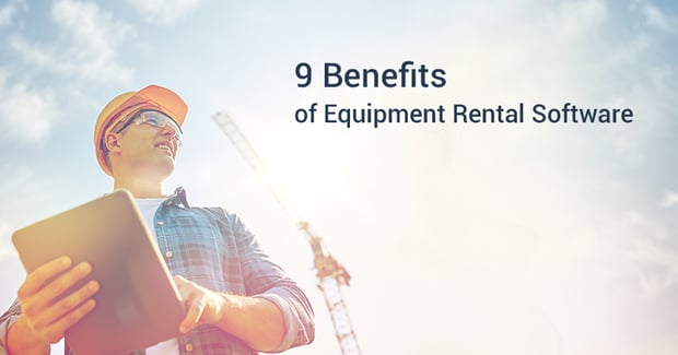 Benefits of equipment rental software for rental companies