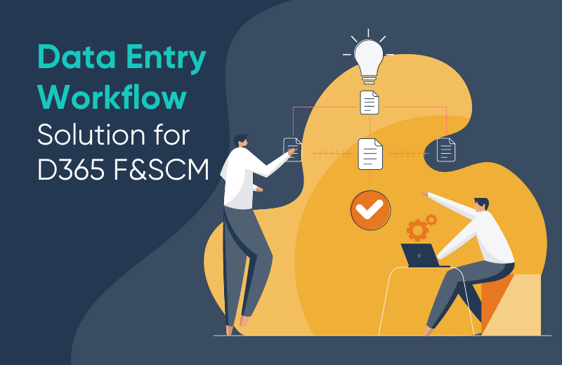 Data entry workflow for D365 FO